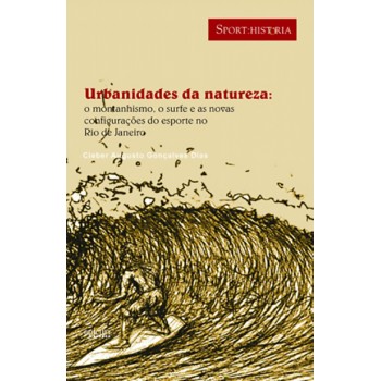 URBANIDADES DA NATUREZA: O MONTANHISMO, O SURFE E AS NOVAS CONFIGURAÇÕES DO ESPORTE NO RIO DE JANEIRO