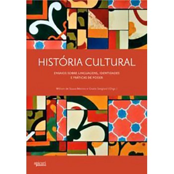 HISTÓRIA CULTURAL: ENSAIOS SOBRE LINGUAGENS,IDENTIDADES E PRÁTICAS DE PODER
