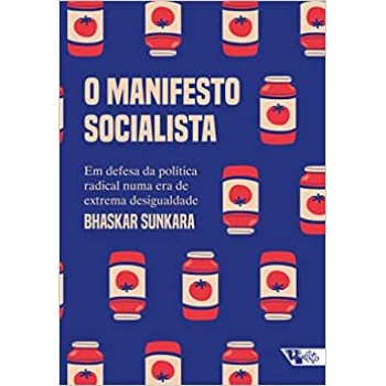 O manifesto socialista: em defesa da política radical numa era de extrema desigualdade