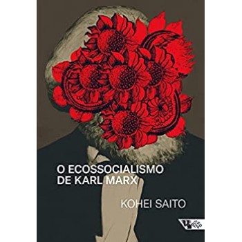 O Ecossocialismo de Karl Marx: Capitalismo, natureza e a crítica inacabada à economia política