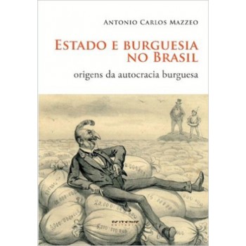 Estado e Burguesia no Brasil: Origens da autocracia burguesa