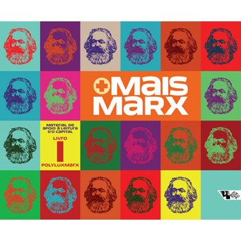 Mais Marx: material de apoio à leitura d'O capital, Livro I