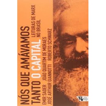 Nós que amavámos tanto O capital: Leituras de Marx no Brasil