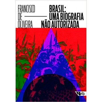 Brasil: uma biografia não autorizada