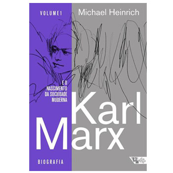 Karl Marx e o nascimento da sociedade moderna: biografia e desenvolvimento de sua obra vol.1 1818-1841