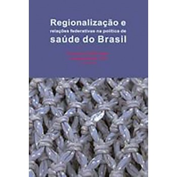 Regionalização e relações federativas na política de saúde do Brasil