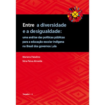 Entre a diversidade e a desigualdade: uma análise das políticas públicas para a educação escola indígena no Brasil...