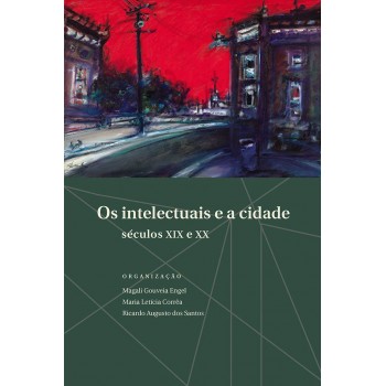 Os Intelectuais e a Cidade: Século XIX e XX