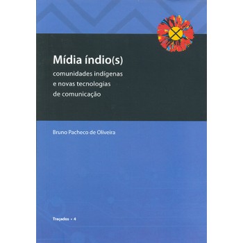 Mídia índio(s): Comunidades indígenas e novas tecnologias de comunicação