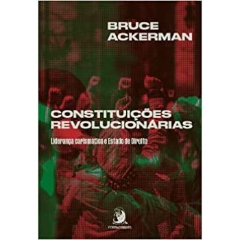 Constituições revolucionárias: liderança carismática e Estado de Direito