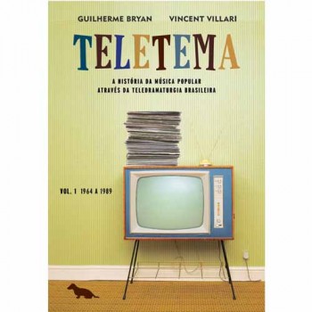 Teletema:A história da música popular através da teledramaturgia brasileira Volume 1  1964 a 1989