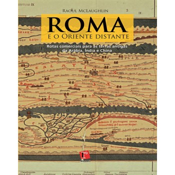 ROMA E O ORIENTE DISTANTE: rotas comerciais para as terras antigas da Arábia, Índia e China