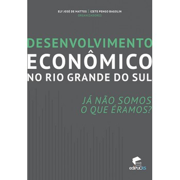 Desenvolvimento econômico no Rio Grande do Sul: Já não somos o que éramos?