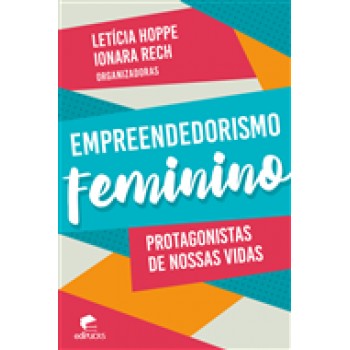 Empreendedorismo feminino: protagonistas de nossas vidas