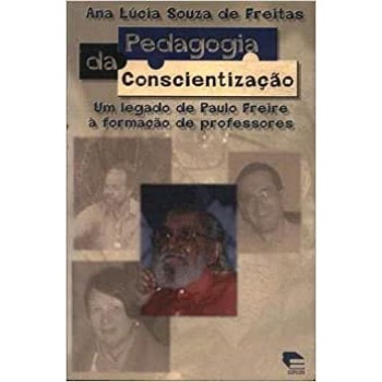 Pedagogia da Conscientização Um Legado de Paulo Freire a Formacao de Professores 3 edicao