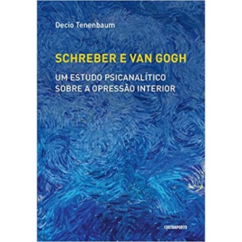 Schreber e Van Gogh: um estudo psicanalítico sobre a opressão interior