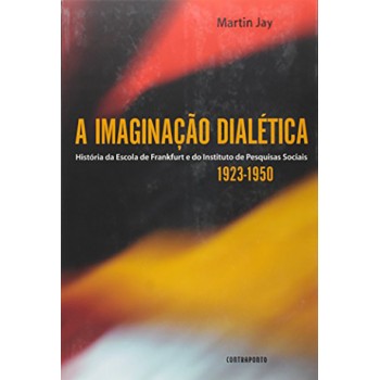 Imaginação dialética: história da Escola de Frankfurt e do Instituto de Pesquisas Sociais 1923-1950, A