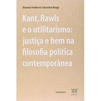 Kant, Rawls e o utilitarismo: justiça e bem na filosofia política contemporânea