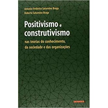Positivismo e construtivismo nas teorias do conhecimento, da sociedade e das organizações