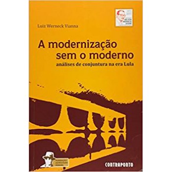 Modernização sem o moderno, A: análise de conjuntura na era Lula