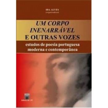 Um corpo inenarrável e outras vozes: estudos de poesia portugesa moderna e contemporânea