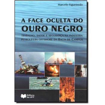 A Face Oculta do Ouro Negro: trabalho, saúde e segurança na idústria petrolífera offshore da Bacia de Campos