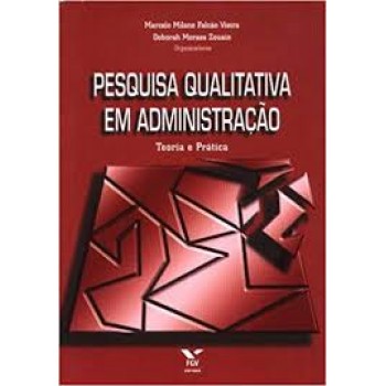 Pesquisa qualitativa em administração: Teoria e prática - Volume 2