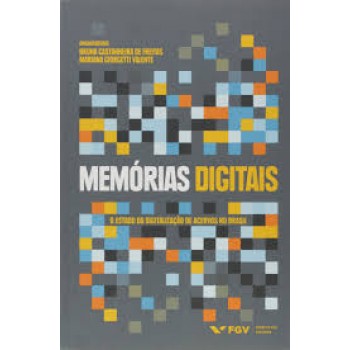 Memórias digitais: o Estado da digitalização de acervos no Brasil