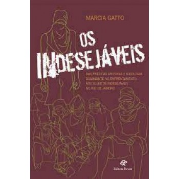 Os indesejáveis: das práticas abusivas e da ideologia dominante no enfrentamento aos sujeitos indesejáveis no Rio de Jan