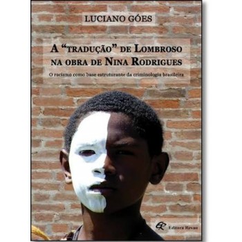 Tradução de Lombroso na Obra de Nina Rodrigues - O racismo como base estruturante da criminologia brasileira