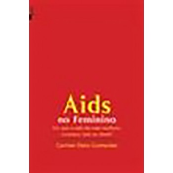 Aids no Feminino: Por que a cada dia mais mulheres contraem Aids no Brasil?