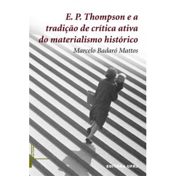 E. P. Thompson e a tradição de crítica ativa do materialismo histórico
