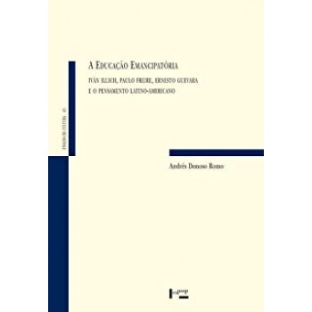 A Educação Emancipatória: Iván Illich, Paulo Freire, Ernesto Guevara e o Pensamento Latino-Americano