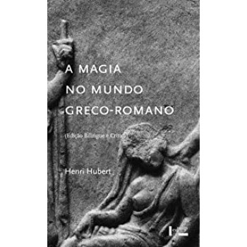 A Magia no Mundo Greco-romano: edição bilingue e crítica