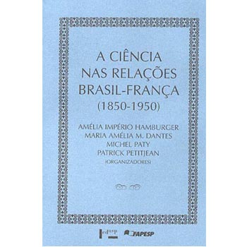 Ciência nas Relações Brasil França 1850-1950, A