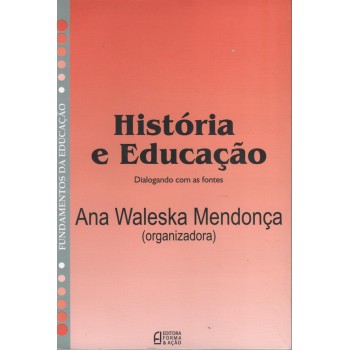 HISTÓRIA E EDUCAÇÃO: DIALOGANDO COM AS FONTES