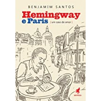Hemingway e Paris: um caso de amor