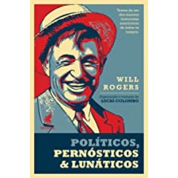 Políticos, pernósticos & lunáticos: Textos de um dos maiores humoristas americanos de todos os tempos