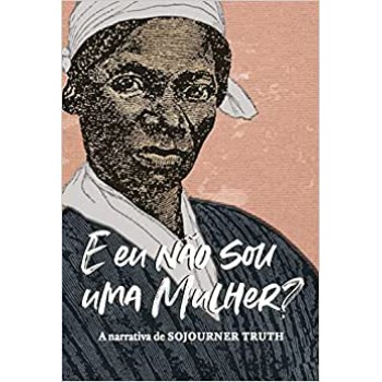 E eu não sou uma mulher?: A narrativa de Sojourner Truth