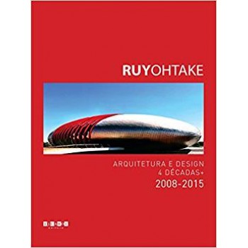 Ruy Ohtake - Arquitetura e Design - 4 décadas + 2008-2015