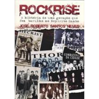 Rockrise - A Historia De Uma Geracao Que Fez Barulho No Espirito Santo