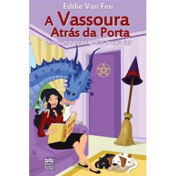 A Vassoura Atrás da Porta: Dicas mágicas para o seu lar