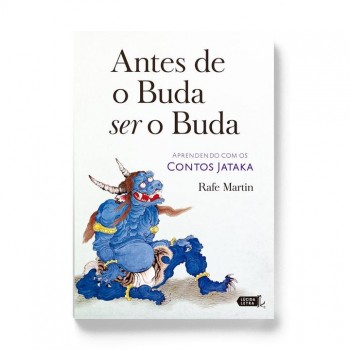 Antes de o Buda ser o Buda: Aprendendo com os contos Jataka