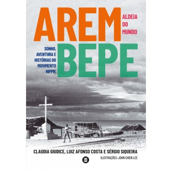 Arembepe, Aldeia do Mundo: Sonho, aventura e histórias do movimento hippie