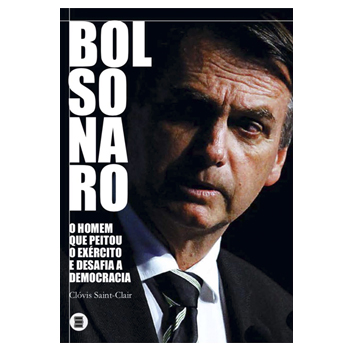 Bolsonaro: o homem que peitou o Exército e desafia a democracia