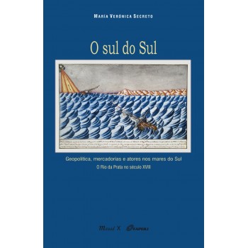 Sul do Sul, O -  Geopolítica, mercadorias e atores nos mares do Sul. O Rio da Prata no século XVIII