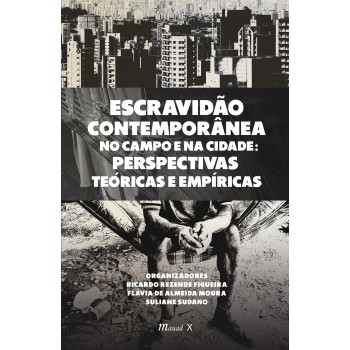 Escravidão Contemporânea no Campo e na Cidade: Perspectivas Teóricas e Empíricas 