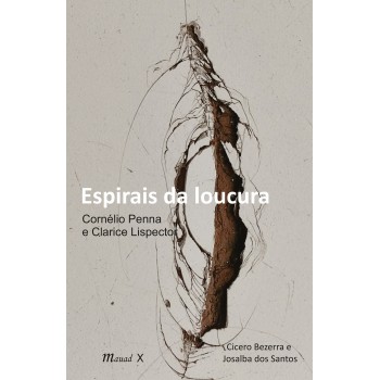 Espirais da Loucura: Cornélio Penna e Clarice Lispector