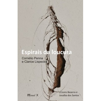 Espirais da Loucura: Cornélio Penna e Clarice Lispector 