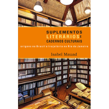 Suplementos literários e cadernos culturais -  origens no Brasil e trajetória no Rio de Janeiro